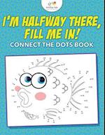 I'm Halfway There, Fill Me In! Connect the Dots Book