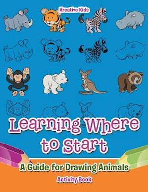 Learning Where to Start: A Guide for Drawing Animals Activity Book