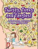 Twists, Turns and Tangles! a Challenging Adult Level Maze Activity Book