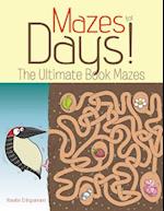 Mazes for Days! the Ultimate Book of Mazes