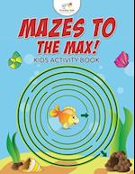 Mazes to the Max! Kids Activity Book