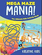 Mega Maze Mania! the Ultimate Kids Activity Book