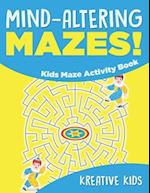 Mind-Altering Mazes! - Kids Maze Activity Book