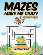 Mazes Make Me Crazy Activity Book