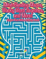 Mind-Bending Mazes, Wacky Word Searches, and More! Super Fun Kids Activity Book