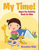 My Time! Super Fun Activity Book for Kids