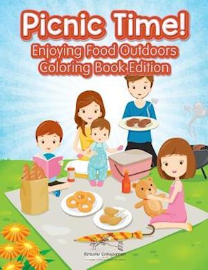 Picnic Time! Enjoying Food Outdoors Coloring Book Edition