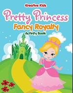 Pretty Princess: Fancy Royalty Coloring Book 