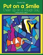 Put on a Smile: Cheer Up on a Rough Day Coloring Book Edition 