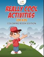 Really Cool Activities for Kids Coloring Book Edition
