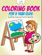 Coloring Book for 5 Year Olds Super Fun Activity Book