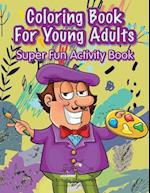 Coloring Book for Young Adults Super Fun Activity Book