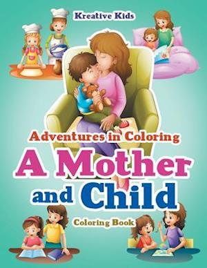 Adventures in Coloring: A Mother and Child Coloring Book