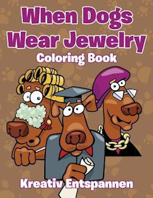 When Dogs Wear Jewelry Coloring Book