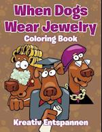 When Dogs Wear Jewelry Coloring Book