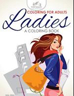 Coloring For Adults: Ladies, a Coloring Book 
