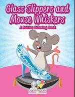 Glass Slippers and Mouse Whiskers: A Fairies Coloring Book 