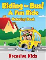 Riding the Bus! a Fun Ride Coloring Book