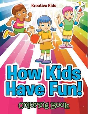 How Kids Have Fun! Coloring Book