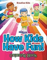 How Kids Have Fun! Coloring Book