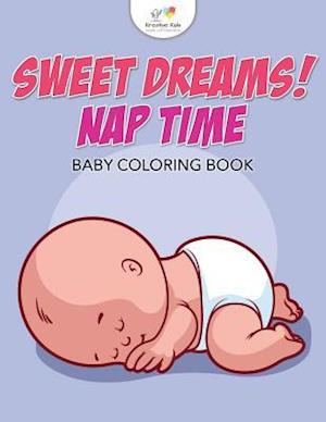 Sweet Dreams! Nap Time Baby Coloring Book