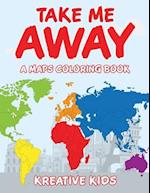 Take Me Away, a Maps Coloring Book