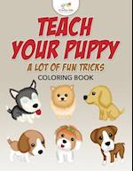 Teach Your Puppy a Lot of Fun Tricks Coloring Book