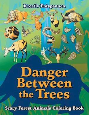 Danger Between the Trees: Scary Forest Animals Coloring Book