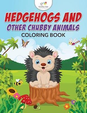 Hedgehogs and Other Chubby Animals Coloring Book