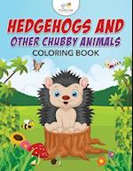 Hedgehogs and Other Chubby Animals Coloring Book