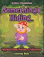 Something's Hiding... Mysterious Forest Creatures Coloring Book