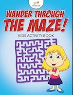 Wander Through the Maze! Kids Activity Book