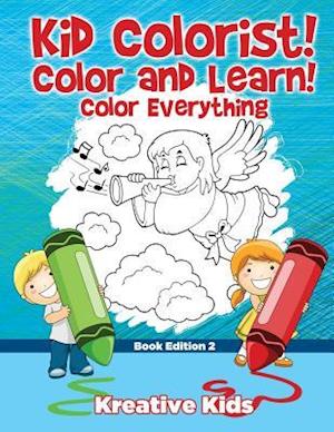 Kid Colorist! Color and Learn! Color Everything Book Edition 2