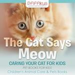The Cat Says Meow: Caring for Your Cat for Kids - Pet Books for Kids - Children's Animal Care & Pets Books 