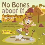 No Bones about It - Archaeology for Kids! : Science for Children Edition - Children's Archaeology Books 