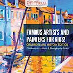 Famous Artists and Painters for Kids! Children's Art History Edition - Children's Arts, Music & Photography Books