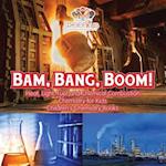 Bam, Bang, Boom! Heat, Light, Fuel and Chemical Combustion - Chemistry for Kids - Children's Chemistry Books