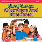 Blood Gas and Other Super Cool Discoveries! Chemistry for Kids - Children's Clinical Chemistry Books