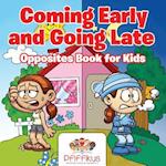 Coming Early and Going Late | Opposites Book for Kids 