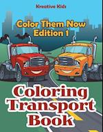 Coloring Transport Book - Color Them Now Edition 1