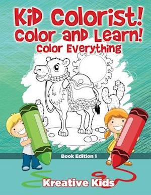 Kid Colorist! Color and Learn! Color Everything Book Edition 1