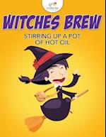 Witches Brew Stirring Up a Pot of Hot Oil
