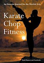 Karate Chop Fitness: An Exercise Journal for the Martial Arts 