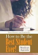 How to Be the Best Student Ever! Student Agenda