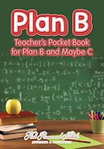 Plan B: Teacher's Pocket Book for Plan B and Maybe C 