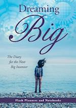 Dreaming Big: The Diary for the Next Big Inventor 