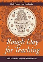 Rough Day for Teaching: The Teacher's Support Pocket Book 