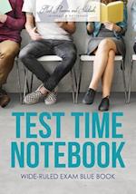 Test Time Notebook : Wide-Ruled Exam Blue Book 