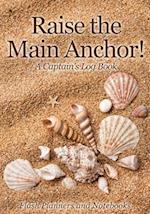 Raise the Main Anchor! a Captain's Log Book