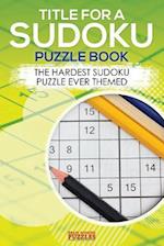 Title for a Sudoku Puzzle Book - The Hardest Sudoku Puzzle Ever Themed